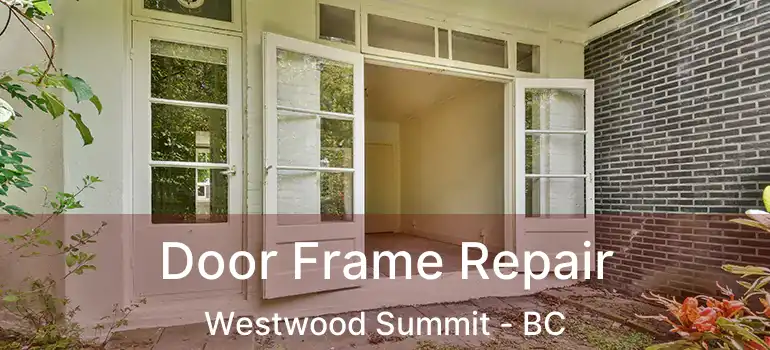  Door Frame Repair Westwood Summit - BC