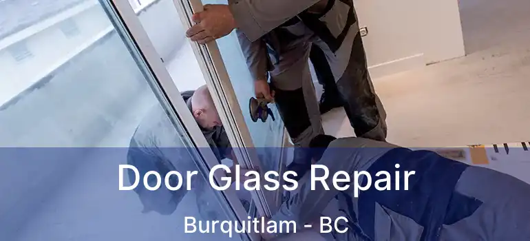  Door Glass Repair Burquitlam - BC