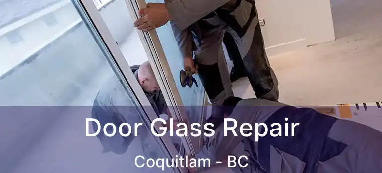  Door Glass Repair Coquitlam - BC