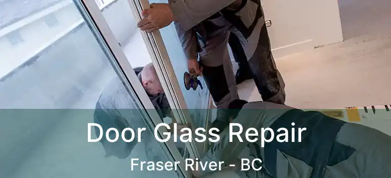  Door Glass Repair Fraser River - BC
