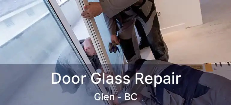  Door Glass Repair Glen - BC