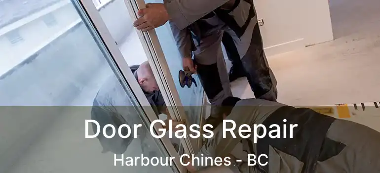  Door Glass Repair Harbour Chines - BC