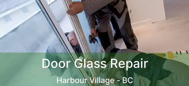  Door Glass Repair Harbour Village - BC