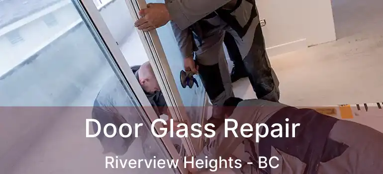  Door Glass Repair Riverview Heights - BC