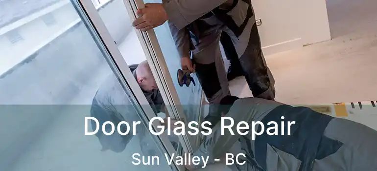  Door Glass Repair Sun Valley - BC