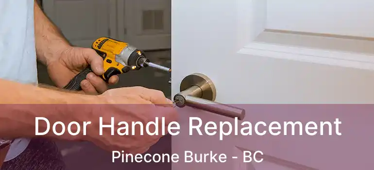  Door Handle Replacement Pinecone Burke - BC