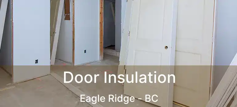  Door Insulation Eagle Ridge - BC