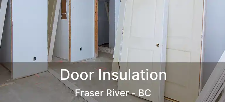  Door Insulation Fraser River - BC