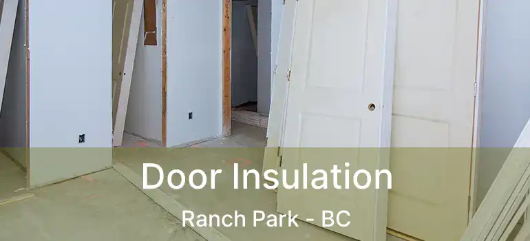  Door Insulation Ranch Park - BC