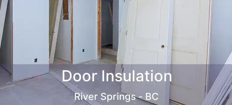  Door Insulation River Springs - BC