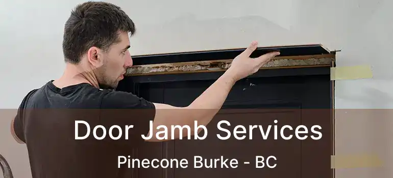  Door Jamb Services Pinecone Burke - BC