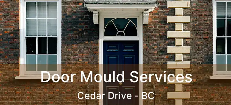  Door Mould Services Cedar Drive - BC