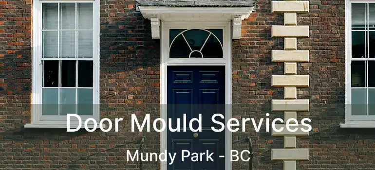  Door Mould Services Mundy Park - BC