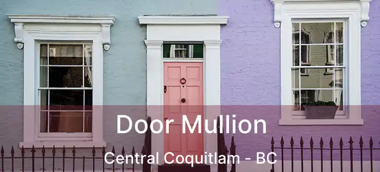  Door Mullion Central Coquitlam - BC