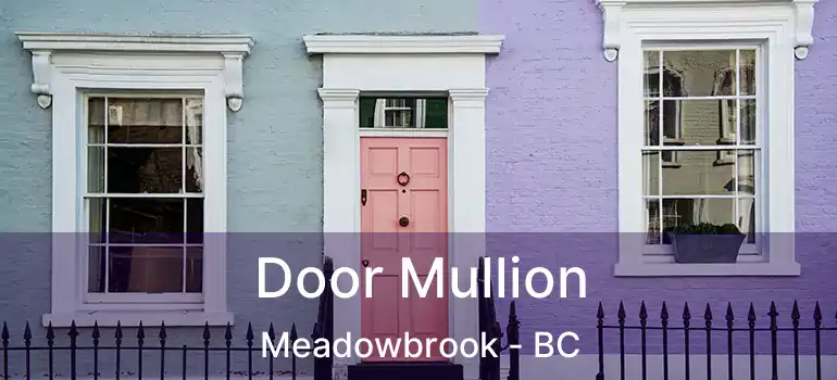  Door Mullion Meadowbrook - BC