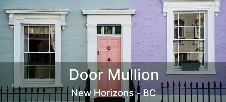  Door Mullion New Horizons - BC