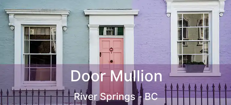  Door Mullion River Springs - BC