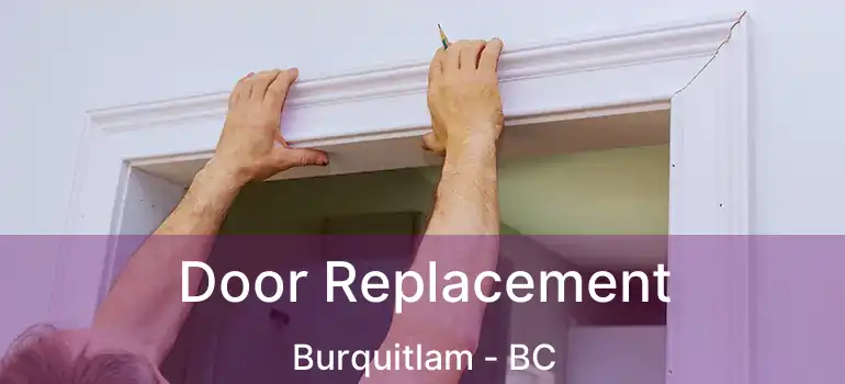  Door Replacement Burquitlam - BC