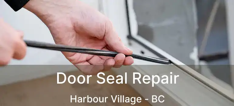  Door Seal Repair Harbour Village - BC