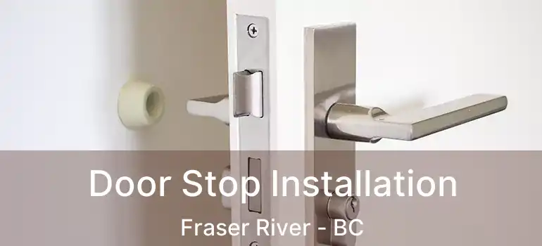  Door Stop Installation Fraser River - BC
