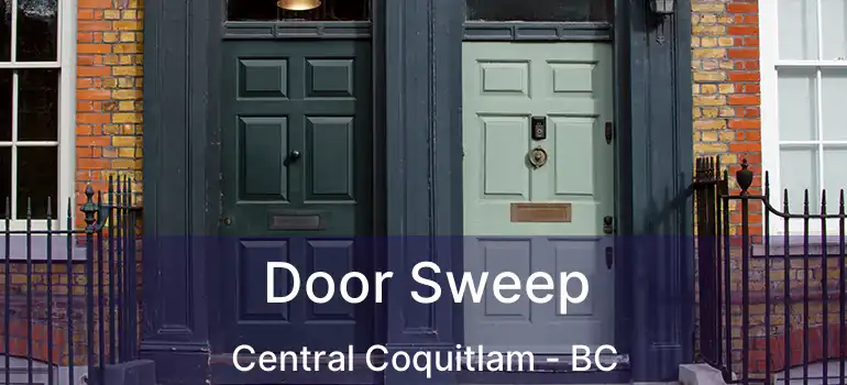  Door Sweep Central Coquitlam - BC