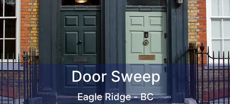  Door Sweep Eagle Ridge - BC
