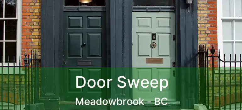  Door Sweep Meadowbrook - BC