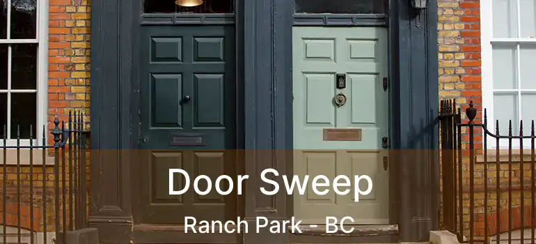  Door Sweep Ranch Park - BC