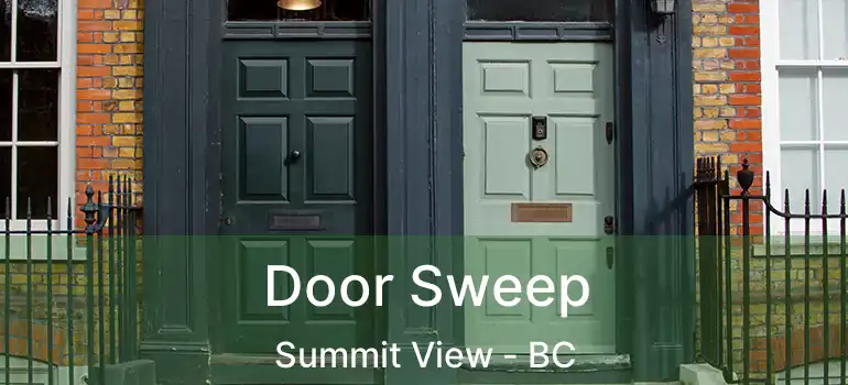  Door Sweep Summit View - BC