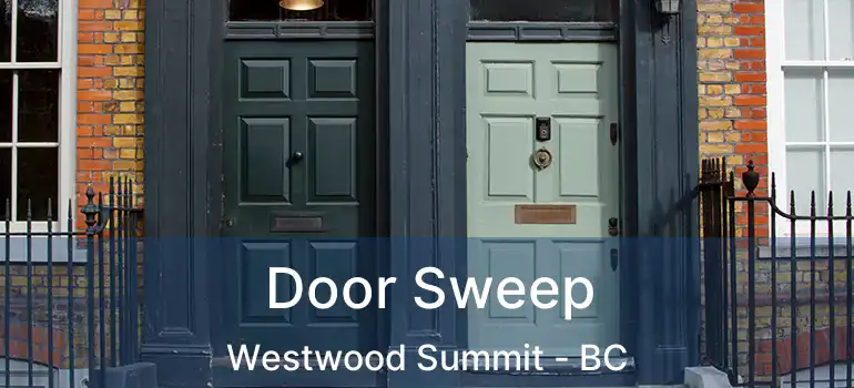  Door Sweep Westwood Summit - BC