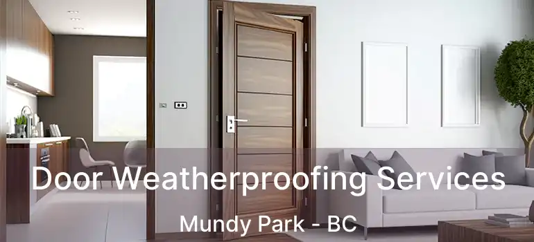  Door Weatherproofing Services Mundy Park - BC