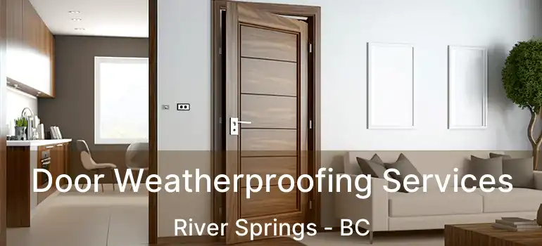  Door Weatherproofing Services River Springs - BC