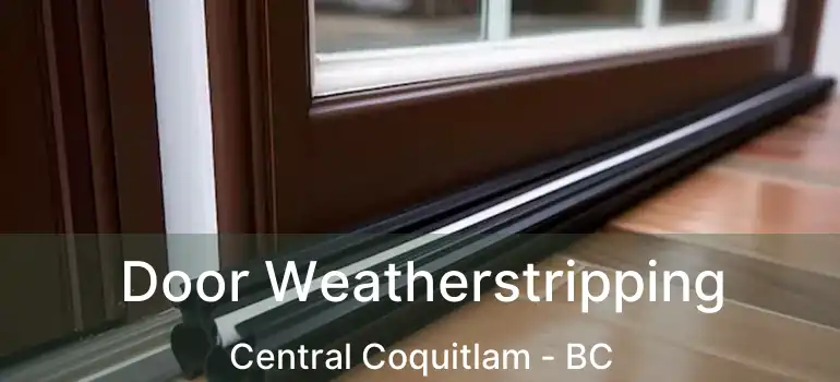  Door Weatherstripping Central Coquitlam - BC