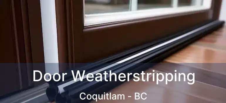  Door Weatherstripping Coquitlam - BC