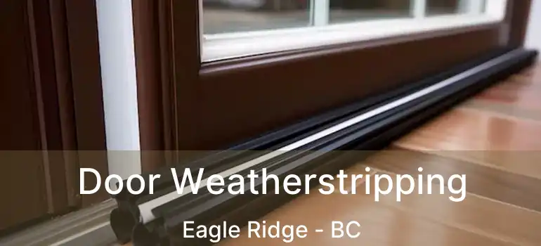  Door Weatherstripping Eagle Ridge - BC