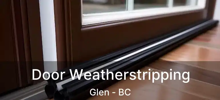  Door Weatherstripping Glen - BC