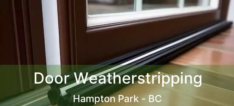  Door Weatherstripping Hampton Park - BC