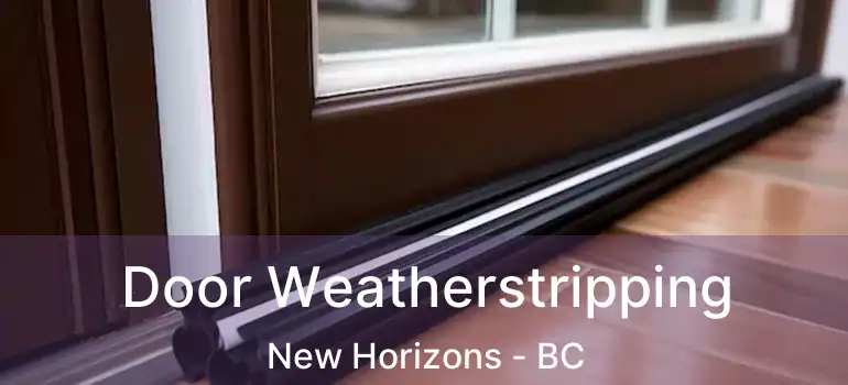  Door Weatherstripping New Horizons - BC