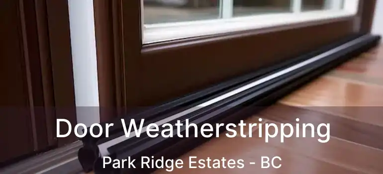  Door Weatherstripping Park Ridge Estates - BC