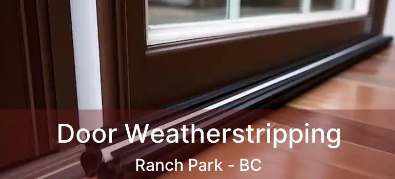  Door Weatherstripping Ranch Park - BC