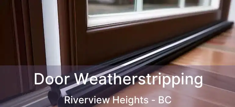  Door Weatherstripping Riverview Heights - BC