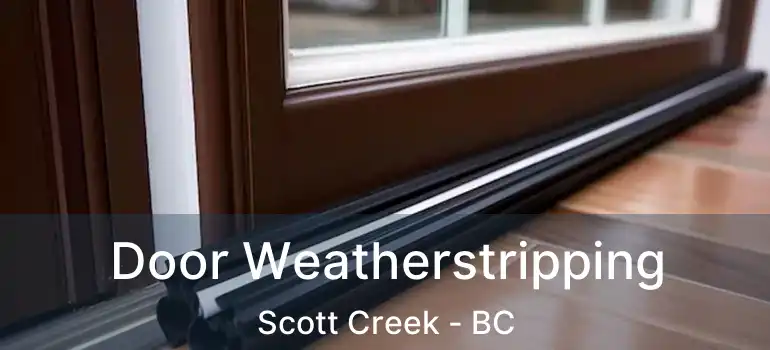  Door Weatherstripping Scott Creek - BC