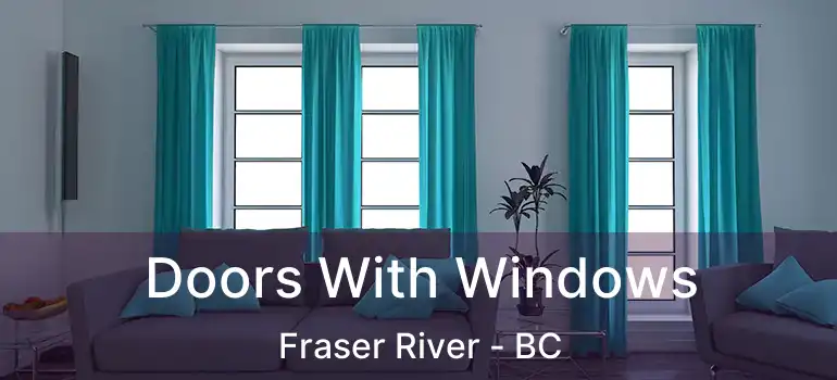  Doors With Windows Fraser River - BC