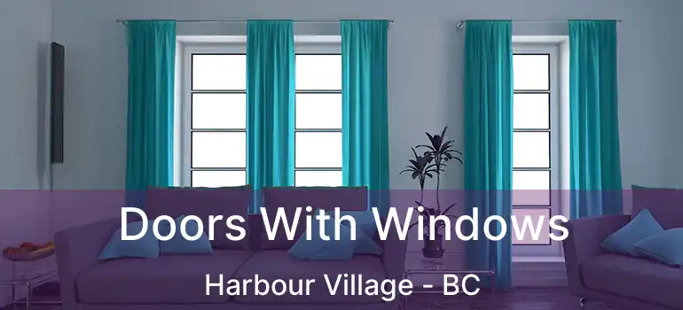  Doors With Windows Harbour Village - BC