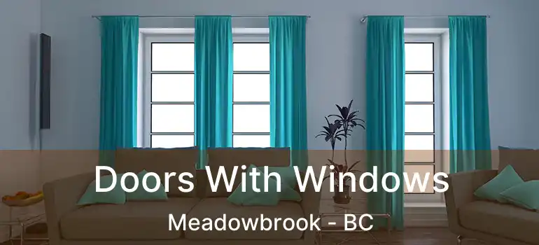  Doors With Windows Meadowbrook - BC