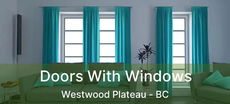  Doors With Windows Westwood Plateau - BC