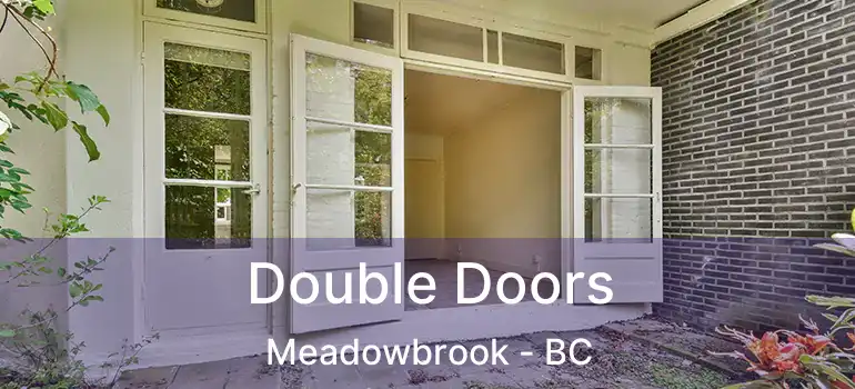  Double Doors Meadowbrook - BC