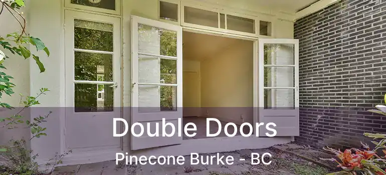  Double Doors Pinecone Burke - BC