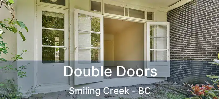  Double Doors Smiling Creek - BC