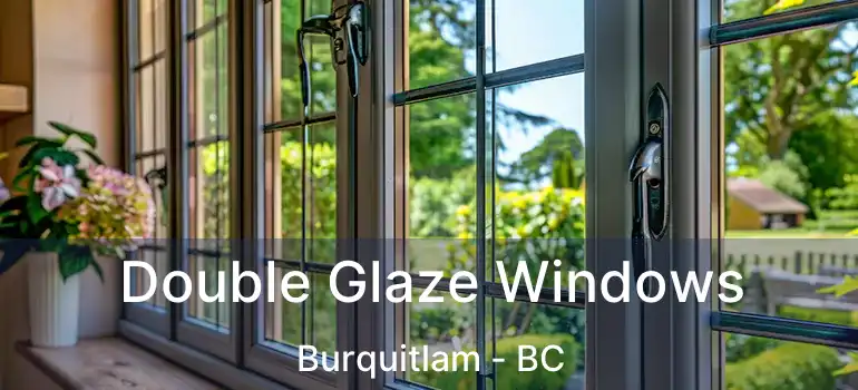  Double Glaze Windows Burquitlam - BC